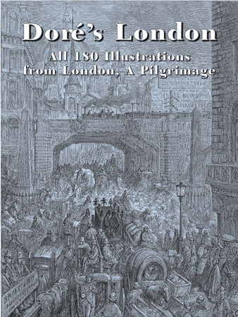 обложка книги Dore's London: All 180 Illustrations from London, a Pilgrimage (Dover Pictorial Archives) книга Dore's London: All 180 Illustrations from London, a Pilgrimage (Dover Pictorial Archives), автор: Gustave Dore